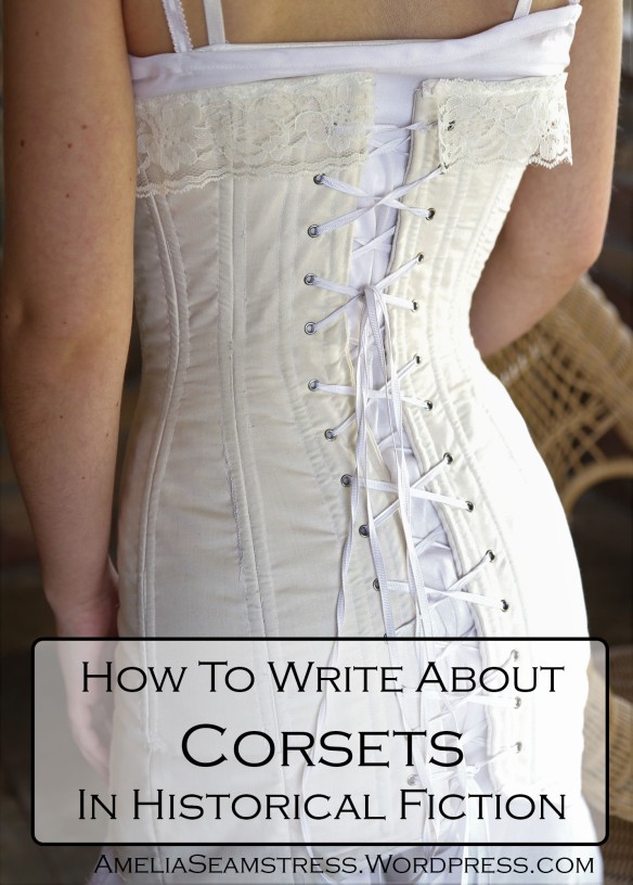 The Writer's Guide to the History of Corsets & Other Boned Garments